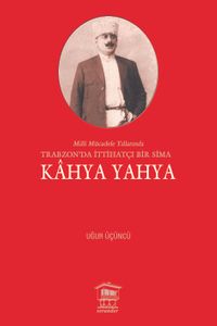 Milli Mücadele Yıllarında Trabzon’da İttihatçı Bir Sima Kahya Yahya