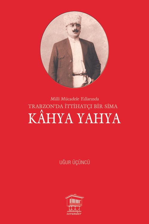 Milli Mücadele Yıllarında Trabzon'da İttihatçı Bir Sima Kahya Yahya