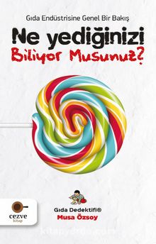 Ne Yediğinizi Biliyor Musunuz? / Gıda Dedektifi - Musa Özsoy