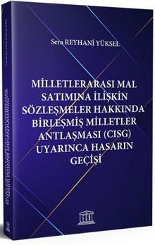 Milletlerarası Mal Satımına İlişkin Sözleşmeler Hakkında Birleşmiş Milletler Antlaşması (CISG) Uyarınca Hasarın Geçişi