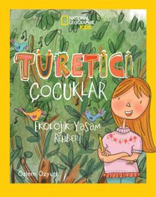 National Geographic Kids / Türetici Çocuklar  Ekolojik Yaşam Rehberi