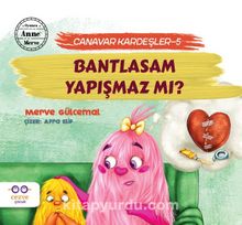 Bantlasam Yapışmaz Mı ? / Canavar Kardeşler 5 - Merve Gülcemal