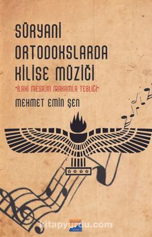 Süryani Ortodokslarda Kilise Müziği & İlahi Mesajın Makamla Tebliği - Mehmet Emin Şen