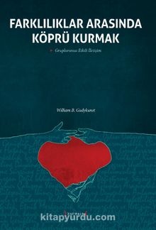 Farklılıklar Arasında Köprü Kurmak & Gruplararası Etkili İletişim - William B. Gudykunst