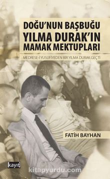 Doğu’nun Başbuğu Yılma Durak’ın Mamak Mektupları - Fatih Bayhan