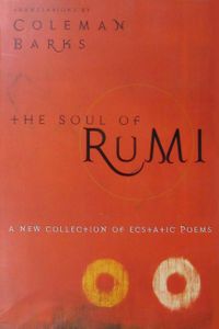 The Soul of Rumi &  A New Collection of Ecstatic Poems