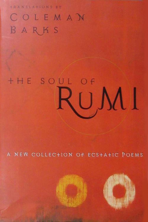 The Soul of Rumi &  A New Collection of Ecstatic Poems
