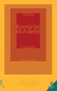 SSCB'de Komünist Muhalefet Troçkistler Cilt:1 & Bolşevik Partisi İçinde Bürokrasiye Karşı Mücadele 1923-1927