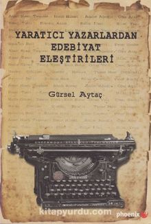Yaratıcı Yazarlardan Edebiyat Eleştirileri - Prof. Dr. Gürsel Aytaç