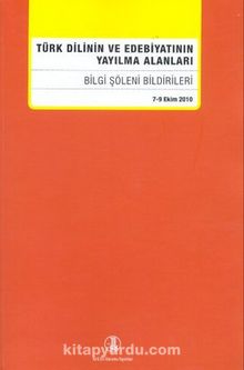 Türk Dilinin ve Edebiyatının Yayılma Alanları (Bilgi Şöleni Bildirileri) (7-9 Ekim 2010)