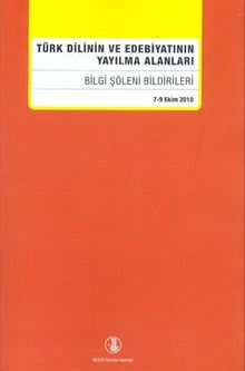 Türk Dilinin ve Edebiyatının Yayılma Alanları (Bilgi Şöleni Bildirileri) (7-9 Ekim 2010)