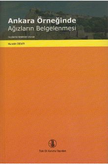 Ankara Örneğinde Ağızların Belgelenmesi (İnceleme - Metinler - Sözlük)