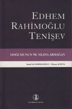 Edhem Rahimoğlu Tenişev Doğumunun 90. Yılına Armağan