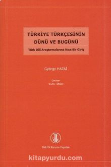 Türkiye Türkçesinin Dünü ve Bugünü & Türk Dili Araştırmalarına Kısa Bir Giriş