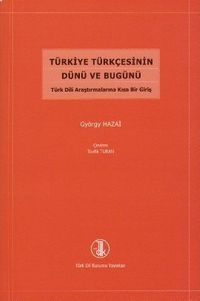 Türkiye Türkçesinin Dünü ve Bugünü & Türk Dili Araştırmalarına Kısa Bir Giriş