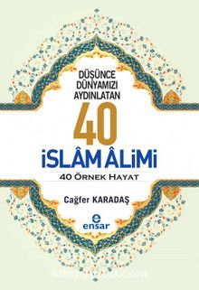 Düşünce Dünyamızı Aydınlatan 40 İslam Alimi 40 Örnek Hayat  
