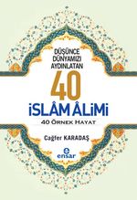 Düşünce Dünyamızı Aydınlatan 40 İslam Alimi 40 Örnek Hayat  