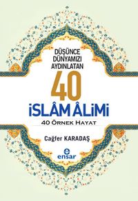 Düşünce Dünyamızı Aydınlatan 40 İslam Alimi 40 Örnek Hayat  