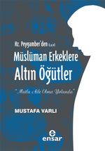 Hz. Peygamber'den (s.a.v) Müslüman Erkeklere Altın Öğütler  
