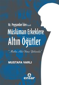 Hz. Peygamber'den (s.a.v) Müslüman Erkeklere Altın Öğütler  