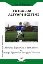 Futbolda Altyapı Eğitimi & Altyapıya İlişkin Genel Bir Çerçeve ve Altyapı Eğitiminde Pedagojik Yaklaşım