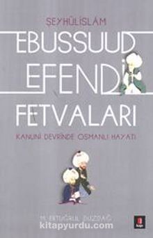 Kanuni Devri Şeyhülislamı Ebussuud Efendi Fetvaları - M. Ertuğrul Düzdağ