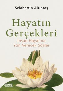 Hayatın Gerçekleri & İnsan Hayatına Yön Verecek Sözler