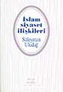 İslam Siyaset İlişkileri - Prof. Dr. Süleyman Uludağ