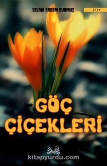 Göç Çiçekleri - Selma Erdem Durmuş