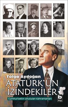 Atatürk'ün İzindekiler & Cumhuriyetin Unutulan Kahramanları