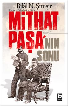 Fransız Belgelerine Göre Mithat Paşa’nın Sonu - Bilal N. Şimşir