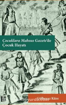 Çocuklara Mahsus Gazete’de Çocuk Hayatı - Gülbeyaz Küre