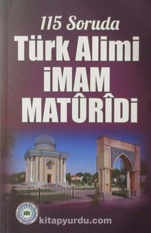 115 Soruda Türk Alimi İmam Maturidi - Bilinmeyen Yazar