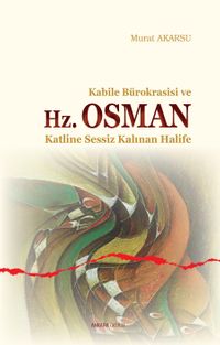 Kabile Bürokrasisi ve Hz. Osman & Katline Sessiz Kalınan Halife