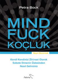 Mind Fuck Koçluk & Kendi Kendinizi Zihinsel Olarak Sabote Etmenin Üstesinden Nasıl Gelirsiniz