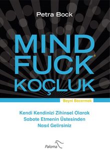 Mind Fuck Koçluk & Kendi Kendinizi Zihinsel Olarak Sabote Etmenin Üstesinden Nasıl Gelirsiniz
