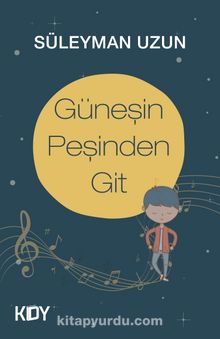Güneşin Peşinden Git - Süleyman Uzun