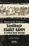 Me&ccedil;hul Bir Subayın Seydibeşir Esaret Kampı ve İstiklal Harbi G&uuml;nl&uuml;ğ&uuml; (&Ccedil;evrimetin ve Tıpkıbasım)