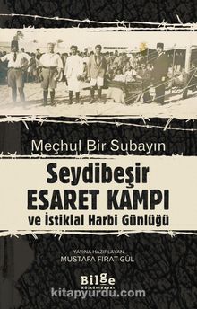 Meçhul Bir Subayın Seydibeşir Esaret Kampı ve İstiklal Harbi Günlüğü (Çevrimetin ve Tıpkıbasım) - Mustafa Fırat Gül
