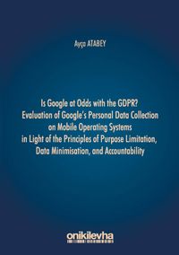 Is Google at Odds with the GDPR? Evaluation of Google's Personal Data Collection on Mobile Operating Systems in Light of the Principles of Purpose Limitation, Data Minimisation, and Accountability