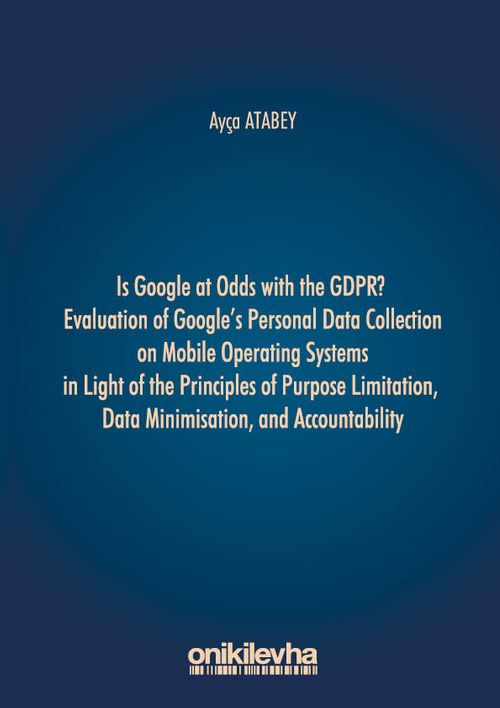 Is Google at Odds with the GDPR? Evaluation of Google's Personal Data Collection on Mobile Operating Systems in Light of the Principles of Purpose Limitation, Data Minimisation, and Accountability