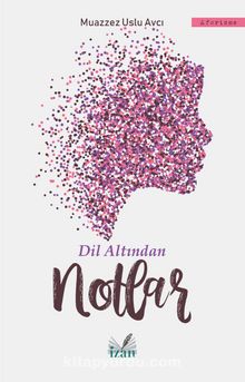 Dil Altından Notlar - Muazzez Uslu Avcı