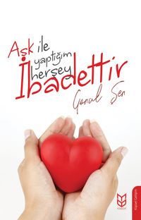 Aşk İle Yaptığım Herşey İbadettir