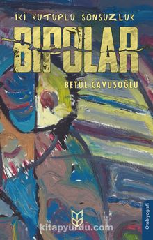 İki Kutuplu Sonsuzluk Bipolar - Betül Çavuşoğlu