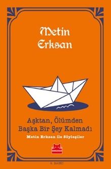Aşktan, Ölümden Başka Bir Şey Kalmadı & Metin Erksan İle Söyleşiler