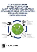 Elit ve Elit Olmayan Futbolcuların Karar Verme Performanslarının Karar Verme Hızı ve Verilen Kararın Doğruluğu Açısından Karşılaştırılması