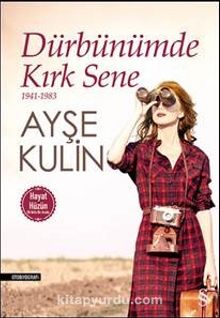 Dürbünümde  Kırk Sene (1941-1983) (Hayat-Hüzün Birarada) - Ayşe Kulin