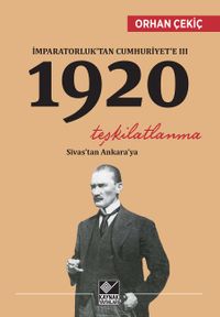 İmparatorluk'tan Cumhuriyet'e III 1920 & Teşkilatlanma Sivas'tan Ankara'ya