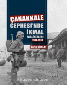 Çanakkale Cephesinde İkmal Faaliyetleri (1914-1916) - Barış Borlat