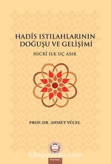 Hadis Istılahlarının Doğuşu ve Gelişimi & Hicri İlk Üç Asır - Prof. Dr. Ahmet Yücel